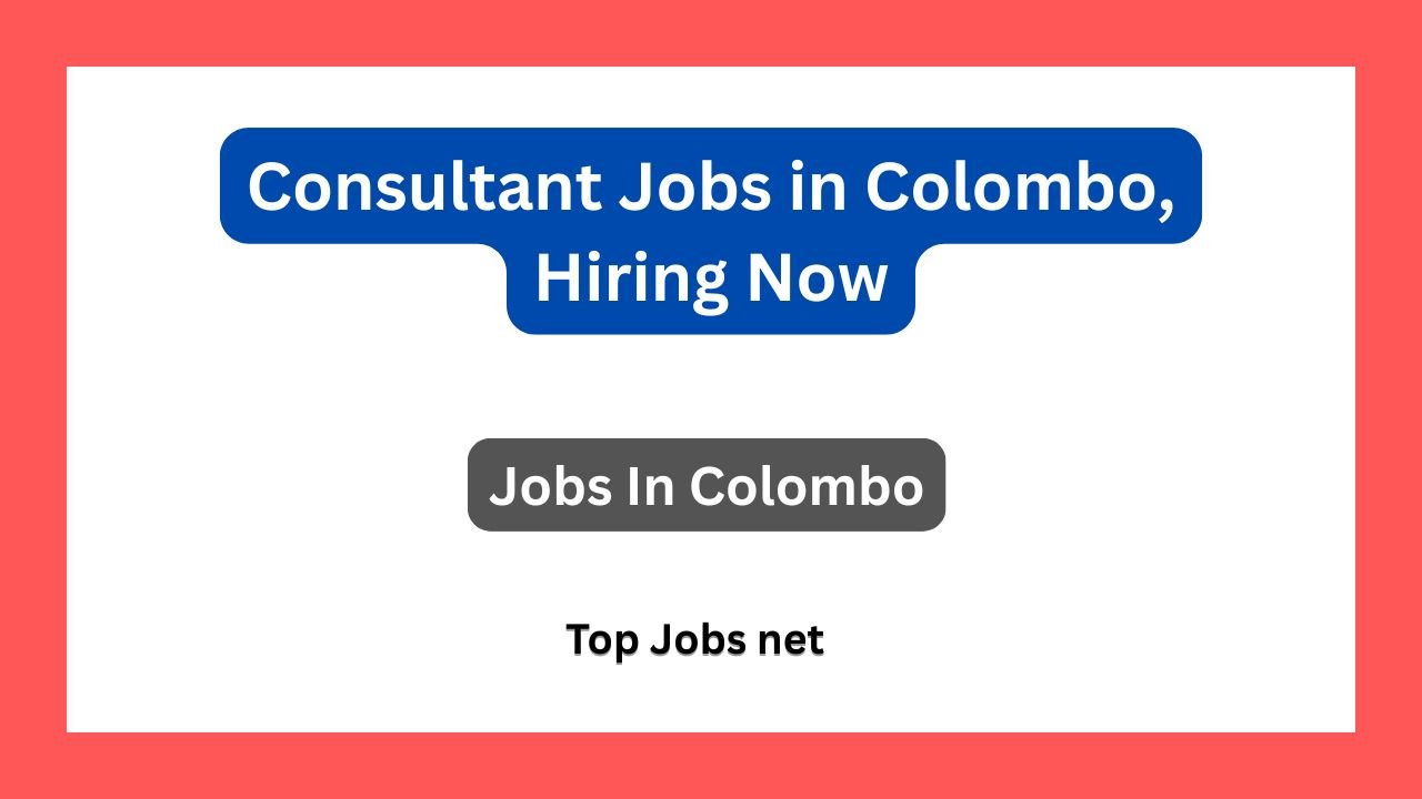 Consultant Jobs in Colombo, Hiring Now