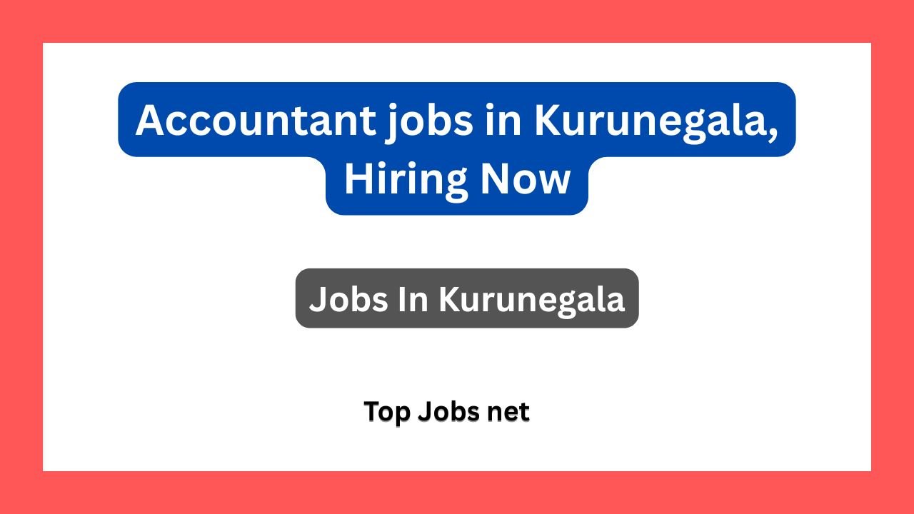 Accountant jobs in Kurunegala, Hiring Now