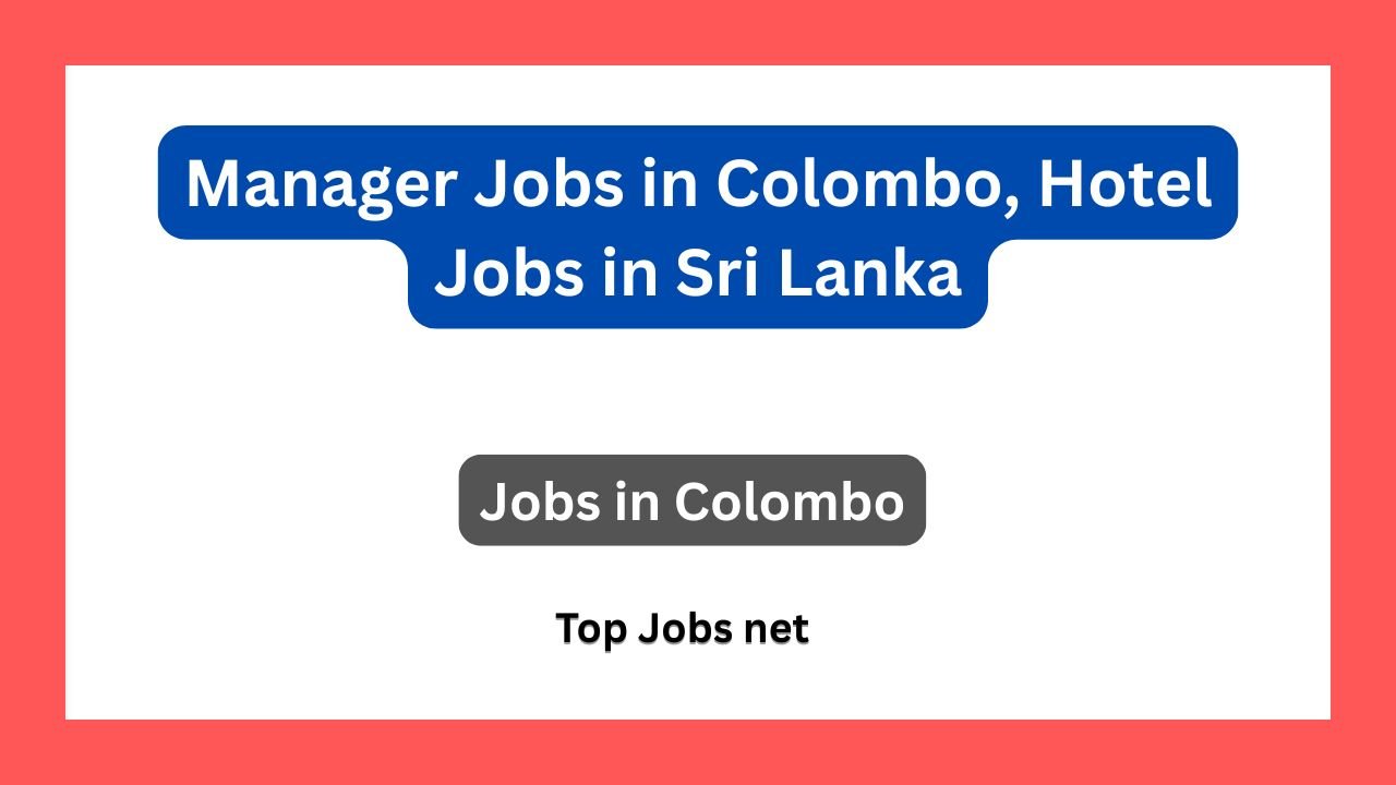 Manager Jobs in Colombo, Hotel Jobs in Sri Lanka