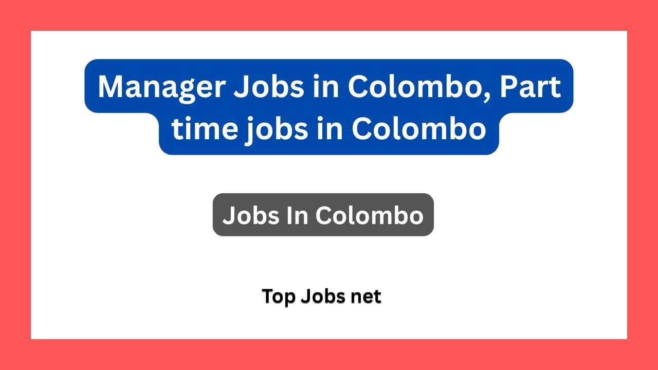 Manager Jobs in Colombo, Part time jobs in Colombo