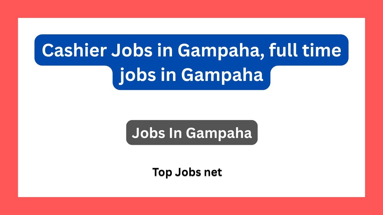 Cashier Jobs in Gampaha, full time jobs in Gampaha