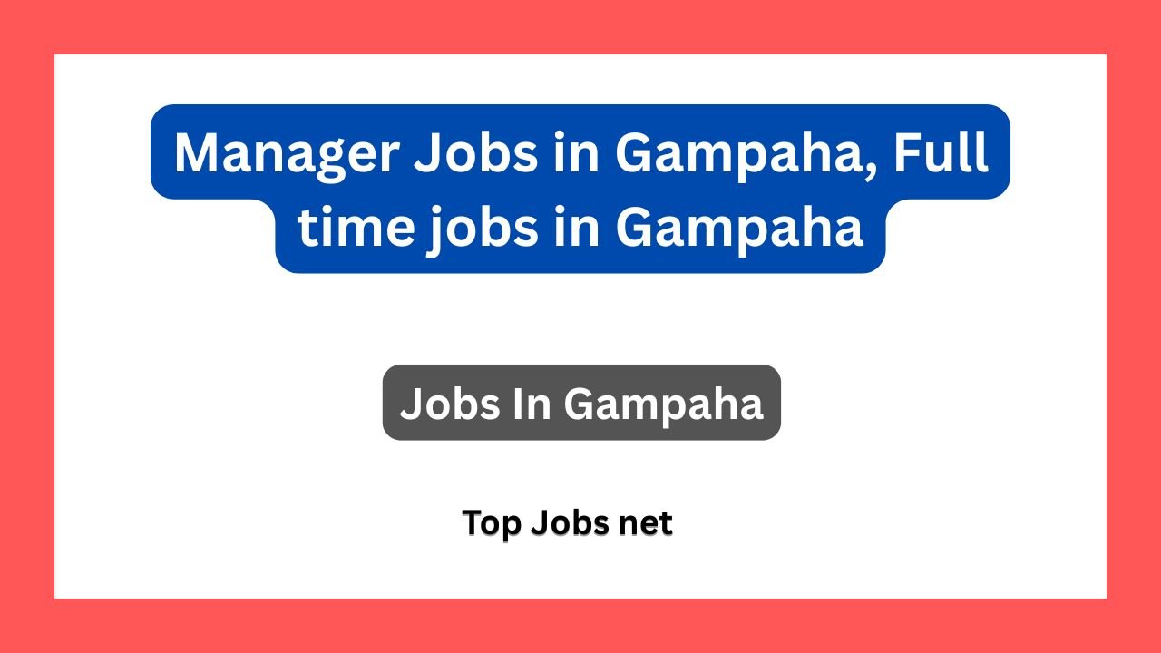 Manager Jobs in Gampaha, Full time jobs in Gampaha