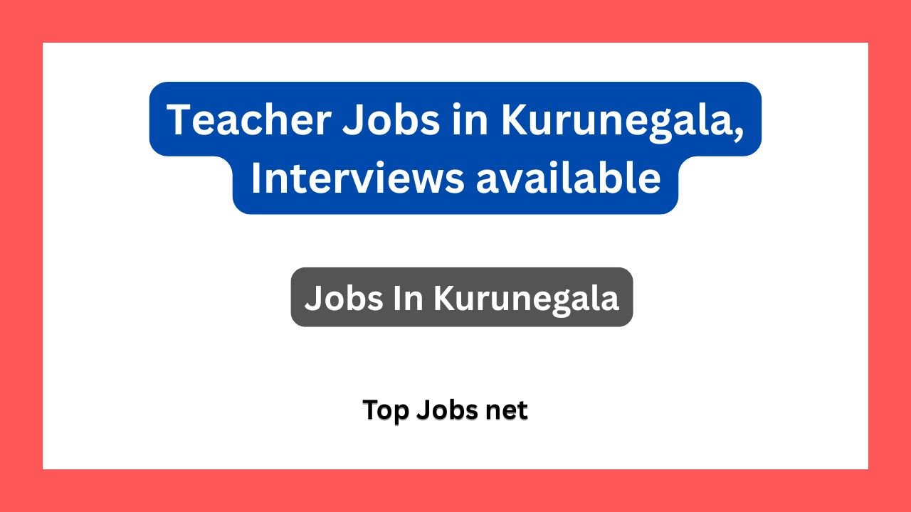 Teacher Jobs in Kurunegala, Interviews available