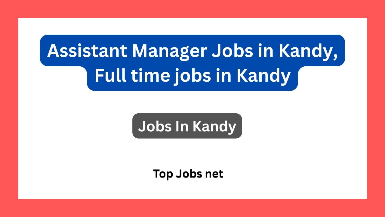 Assistant Manager Jobs in Kandy, Full time jobs in Kandy