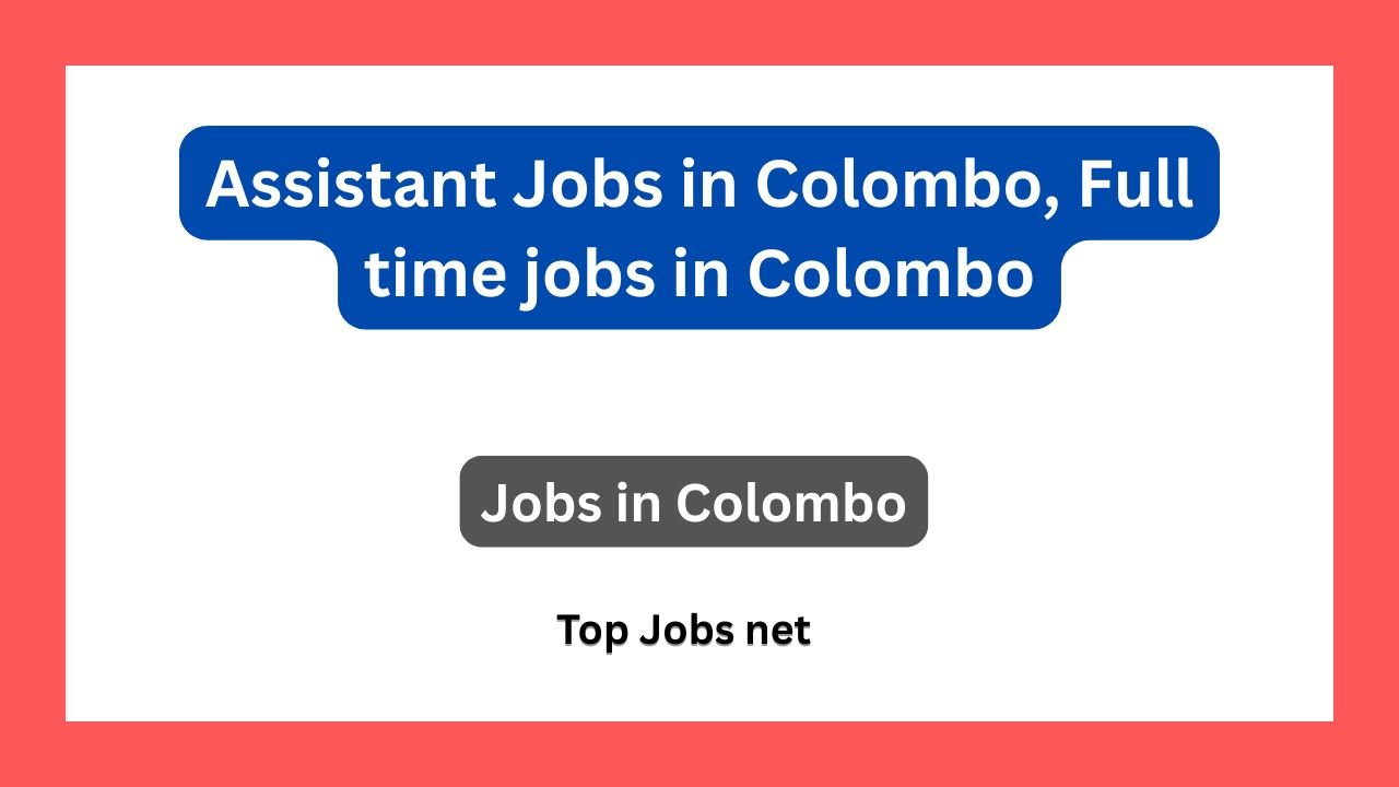 Assistant Jobs in Colombo, Full time jobs in Colombo