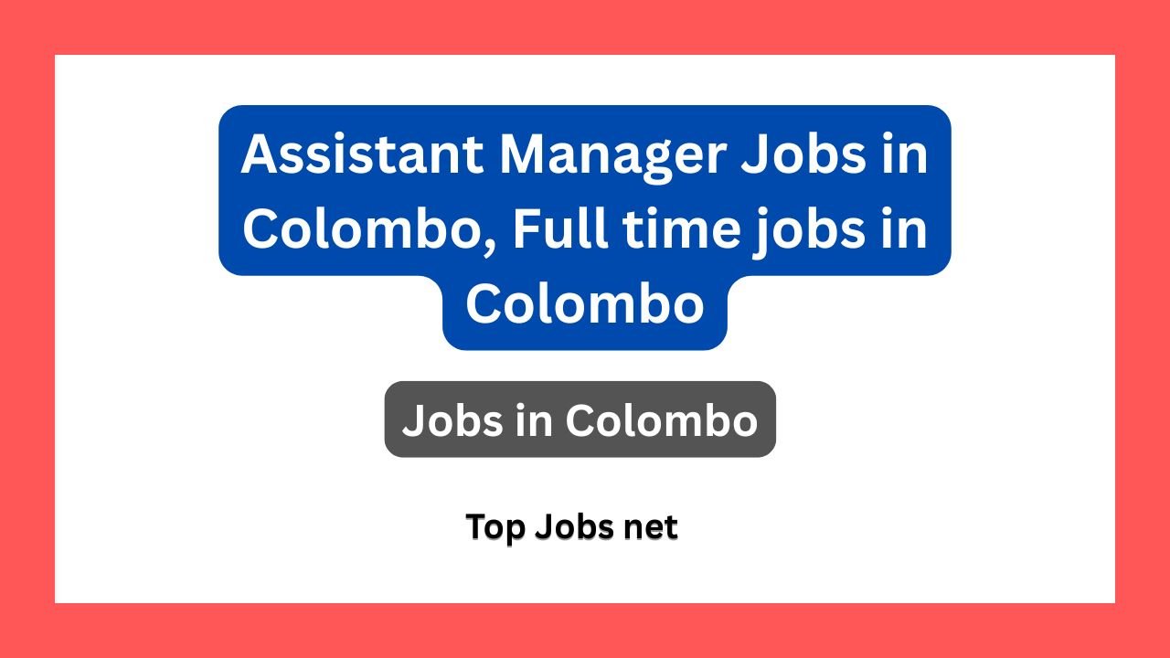 Assistant Manager Jobs in Colombo, Full time jobs in Colombo