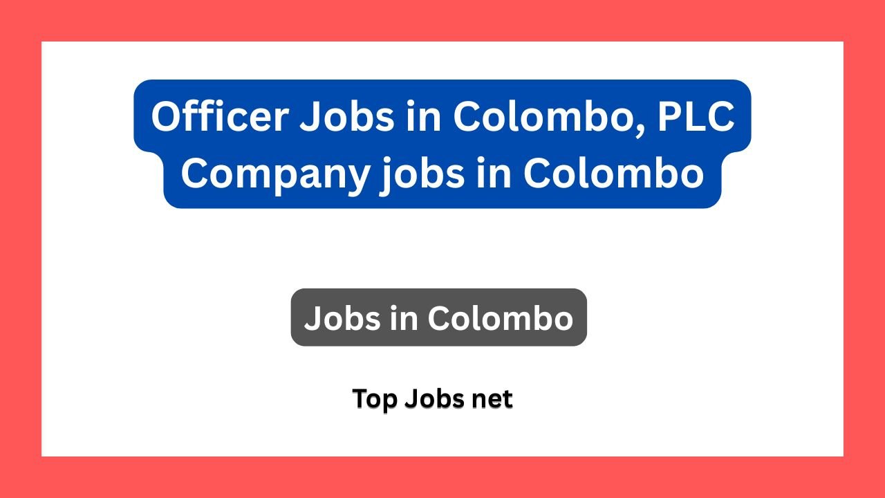 Officer Jobs in Colombo, PLC Company jobs in Colombo