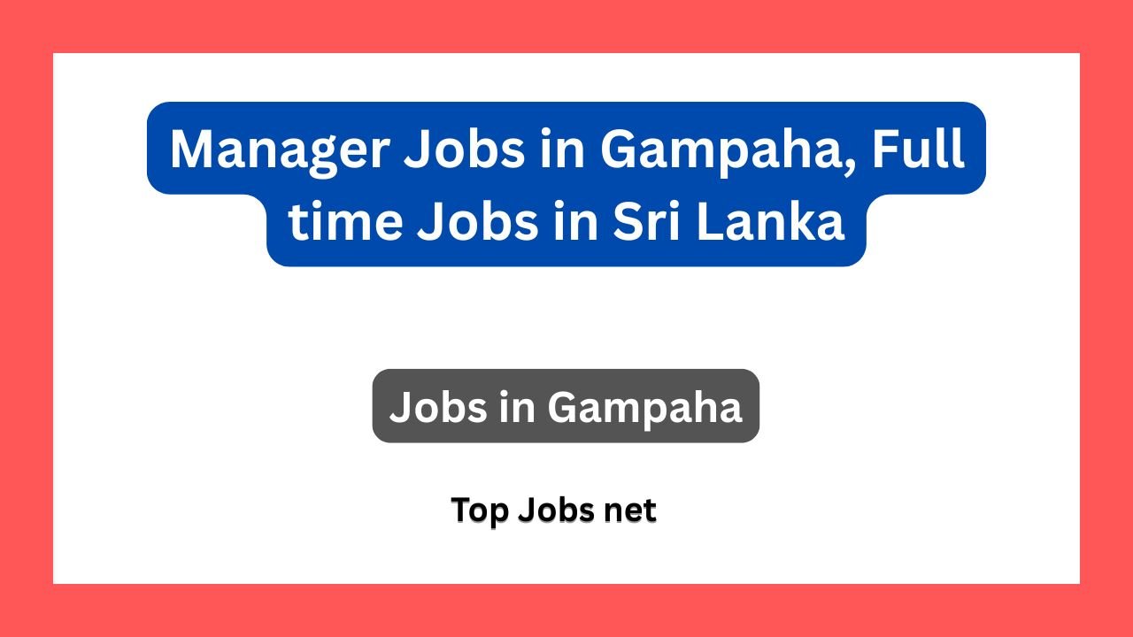 Manager Jobs in Gampaha, Full time Jobs in Sri Lanka
