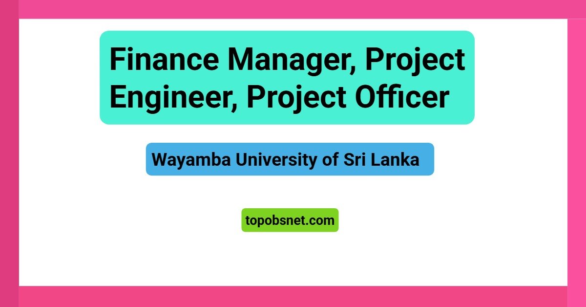 Finance Manager, Project Engineer, Project Officer – Wayamba University of Sri Lanka Vacancies 2026
