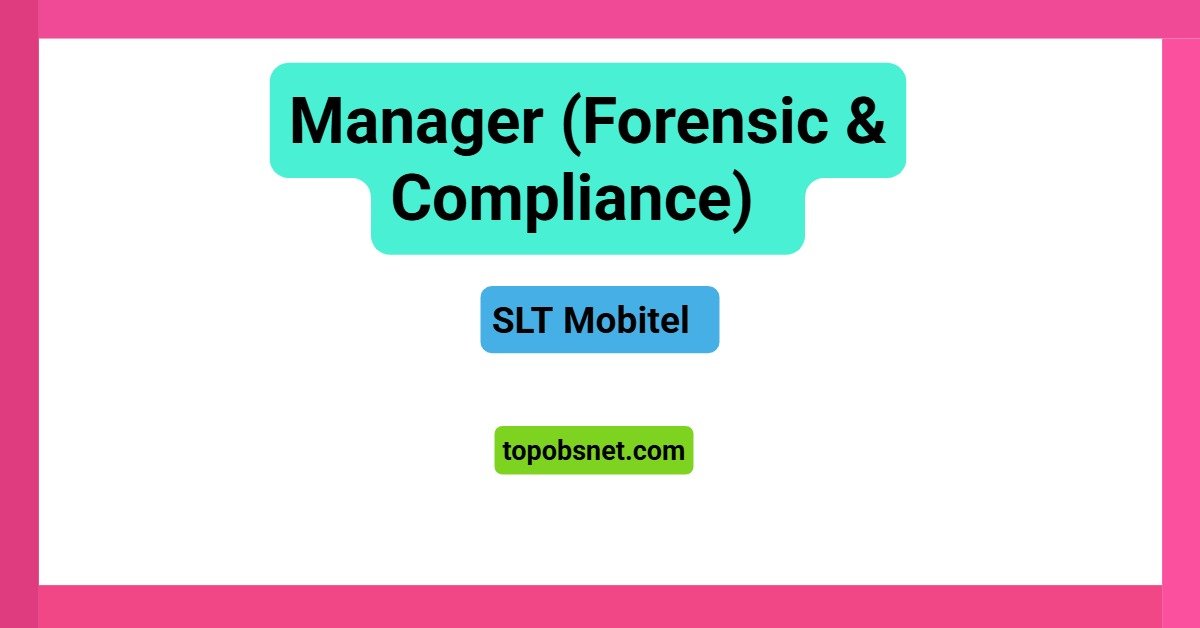 Manager (Forensic & Compliance) – SLT Mobitel Vacancies 2026